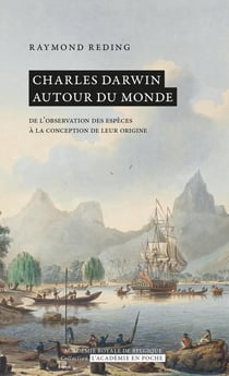 Charles Darwin autour du monde : De l'observation des espèces à la conception de leur origine
