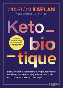 Keto-biotique : Le plan pour restaurer votre flexibilité métabolique, libérer votre énergie et protéger votre santé
