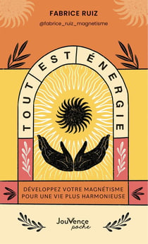 Tout est énergie : Développez votre magnétisme pour une vie plus harmonieuse