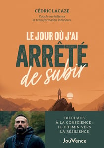Le Jour où j'ai arrêté de subir : Du chaos à la conscience : le chemin vers la résilience