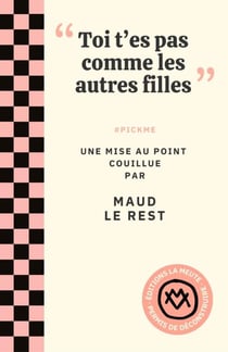 "Toi t'es pas comme les autres filles" #PICKME : Une mise au point couillue