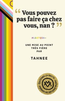 "Vous pouvez pas faire ça chez vous, nan ?" : #LGBTQIA+. Une mise au point très fière