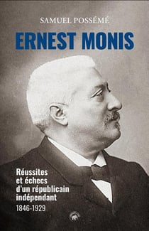 Ernest Monis : Réussites et échecs d'un républicain indépendant 1846-1929