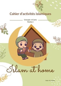 Islam at home Partie 2 : Cahier d'activités islamiques