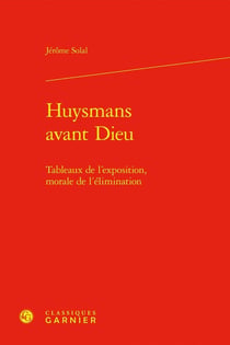 Huysmans avant Dieu : Tableaux de l'exposition, morale de l'élimination