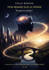 Mon regard sur le monde : Essai et récits