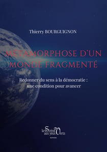 Métamorphose d'un monde fragmenté : Redonner du sens à la démocratie : une condition pour avancer