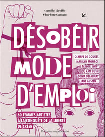 Désobéir mode d'emploi : 60 femmes artistes à la conquête de la liberté de créer
