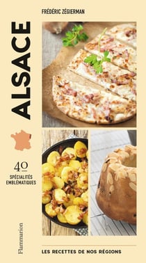 Les recettes de nos régions : Alsace : 40 spécialités emblématiques
