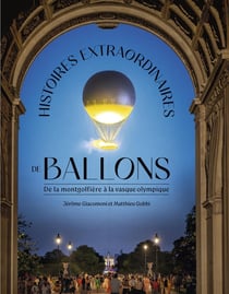 Histoires extraordinaires de ballons : De la montgolfière à la vasque olympique