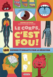 Le corps, c'est fou ! 100 nombres étonnants pour le découvrir