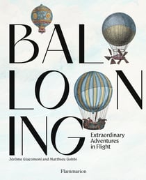 Ballooning : Extraordinary Adventures in Flight
