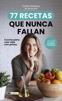 77 recetas que nunca fallan : Cocina para una vida con prisas