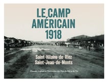 Le camp américain 1918 : Saint-Hilaire-de-Riez/Saint-Jean-de-Monts