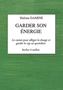 Garder son énergie : Le carnet pour alléger la charge et garder le cap au quotidien