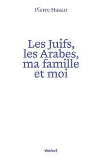 Les juifs, les arabes, ma famille et moi