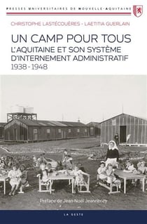 Camp pour tous : L'Aquitaine et son système d'internement (1938-1948)