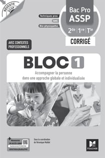 Réussite ASSP : Bloc 1 : Accompagner la personne dans une approche globlale et individualisée - Bac Pro ASSP 2de, 1re, Terminale - Corrigé (édition 2026)
