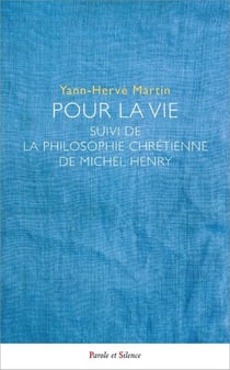 Pour la Vie - La philosophie chrétienne de Michel Henry