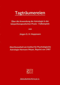 Uber die Anwendung der Astrologie in der korpertherapeutischen Praxis - Fallbeispiele : Abschlussarbeit am Institut für Psychologische Astrologie Hermann Meyer, Reprint von 1987