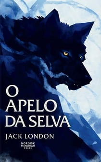 O Apelo da Selva : Uma história de instinto, sobrevivência e liberdade nas terras geladas do Norte