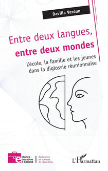 Entre deux langues, entre deux mondes : L'école, la famille et les jeunes dans la diglossie réunionnaise