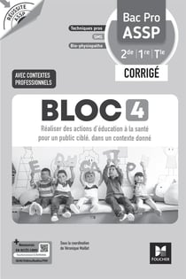 Réussite ASSP : Bloc 4 : Réaliser des actions d'éducation à la santé pour un public ciblé, dans un contexte donné - Bac Pro ASSP - Corrigé (édition 2026)