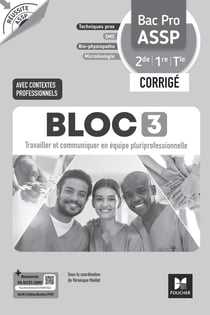 Réussite ASSP : Bloc 3 : Travailler et communiquer en équipe pluriprofessionnelle - Bac Pro ASSP - 2de, 1re, Terminale - Corrigé (édition 2026)