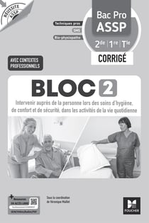 Réussite ASSP : Bloc 2 : Intervenir auprès de la personne lors des soins d'hygiène, de confort et de sécurité, dans les activités de la vie quotidienne - Bac Pro ASSP - 2de, 1re, Terminale - Corrigé (édition 2026)