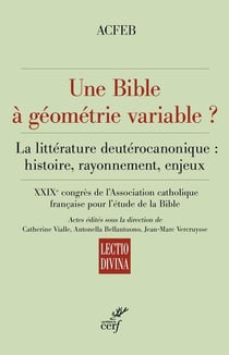 Une Bible à géométrie variable ? La littérature deutérocanonique : histoire, rayonnement, enjeux