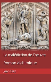 La malédiction de l'oeuvre : Roman alchimique
