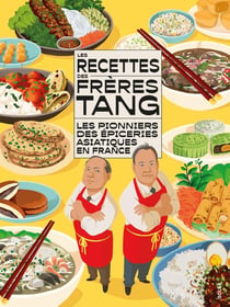 Les recettes des Frères Tang : Les pionniers des épiceries asiatiques en France