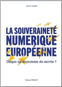 La souveraineté numérique européenne : Utopie ou trajectoire de survie ?