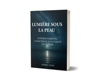 Lumière sous la peau : Hypersensibilité, conscience et lucidité en action