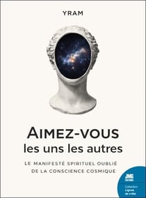 Aimez-vous les uns les autres : Le manifeste spirituel oublié de la conscience cosmique