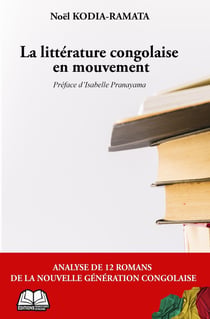 La littérature congolaise en mouvement : Analyse de 12 romans de la nouvelle génération congolaise