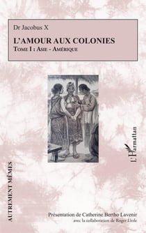 L'amour aux colonies : Tome I : Asie - Amérique