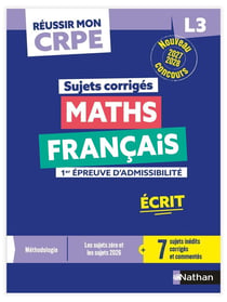 Réussir mon CRPE : Maths, Français - L3 - 1re épreuve d'admissibilité - Écrit - Sujets corrigés (édition 2027/2028)