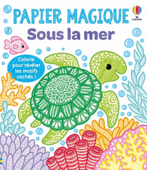 Sous la mer - Papier magique - dès 3 ans