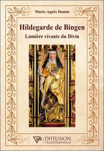 Hildegarde de Bingen : Lumière vivante du Divin