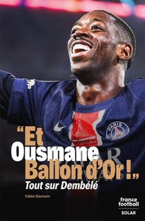 Et Ousmane Ballon d'Or !" Tout sur Dembélé