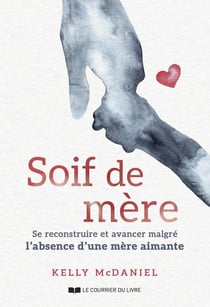 Soif de mère - Se construire et avancer malgré l'absence d'une mère aimante