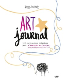 Art journal : 100 invitations créatives pour s'exercer au bonheur