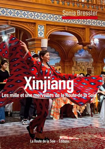 Xinjiang : les mille et une merveilles de la route de la Soie