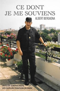 CE DONT JE ME SOUVIENS : OFFICIER SUPÉRIEUR (ER) DES SAPEURS POMPIERS DE PARIS