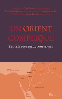 Un Orient compliqué : Des clés pour mieux comprendre