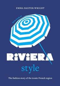 Little Book of Riviera style: The fashion story of the iconic French region