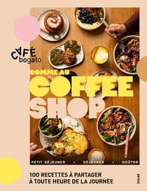 Comme au Coffee Shop : 100 recettes à partager à toute heure de la journée