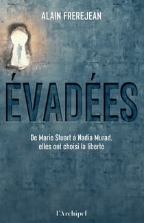 Évadées : De Marie Stuart à Nadia Murad, elles ont choisi la liberté