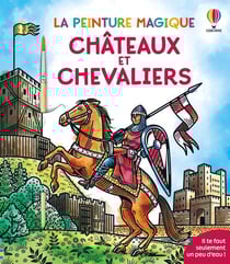 La peinture magique : Châteaux et chevaliers - La peinture magique - dès 5 ans